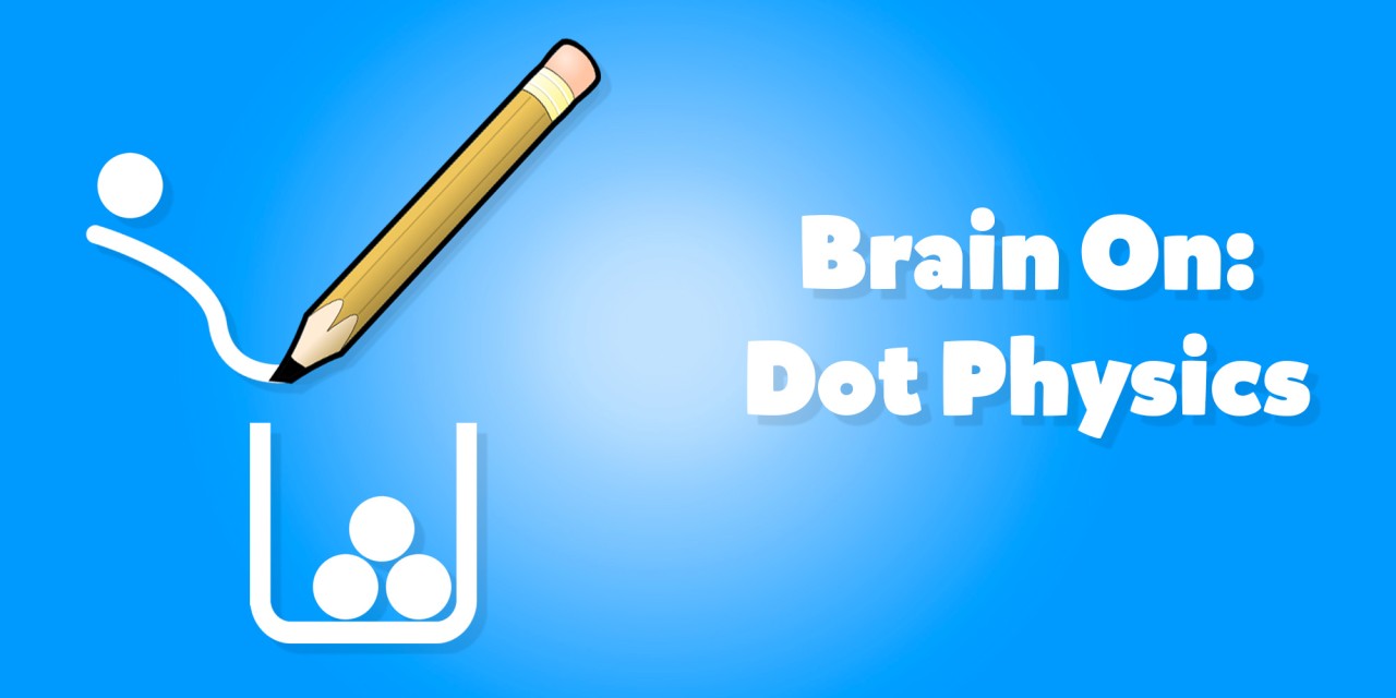 Brain On: Dot Physics