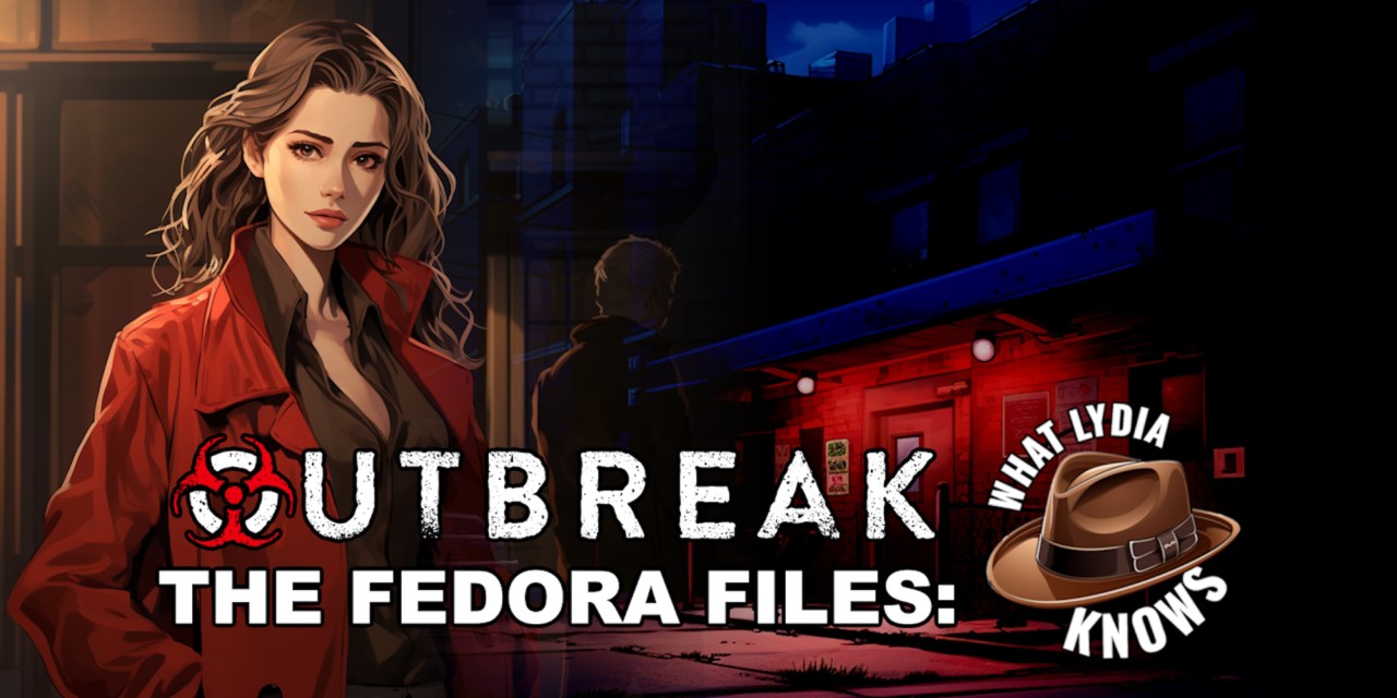 Outbreak: The Fedora Files - What Lydia Knows
