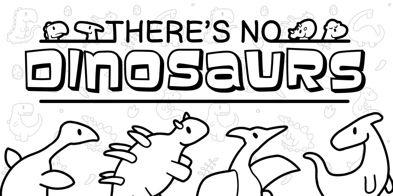 There's No Dinosaurs