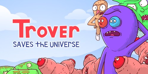 Trover Saves the Universe