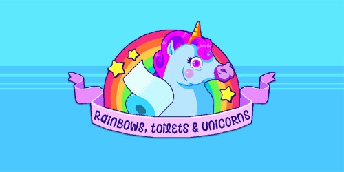 Rainbows, toilets and unicorns