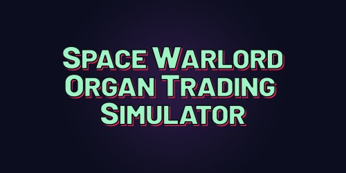 Space Warlord Organ Trading Simulator