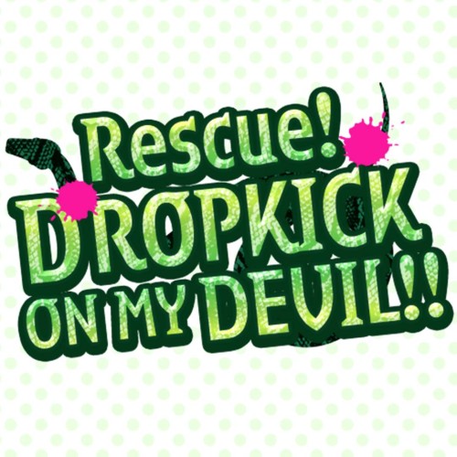 Rescue! Dropkick on my Devil!!