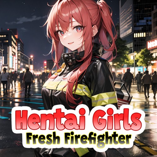 Hentai Girls: Fresh Firefighter