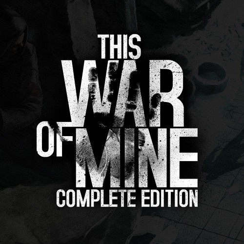 This War of Mine: Complete Edition