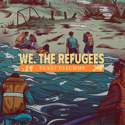 We. the Refugees: Ticket to Europe