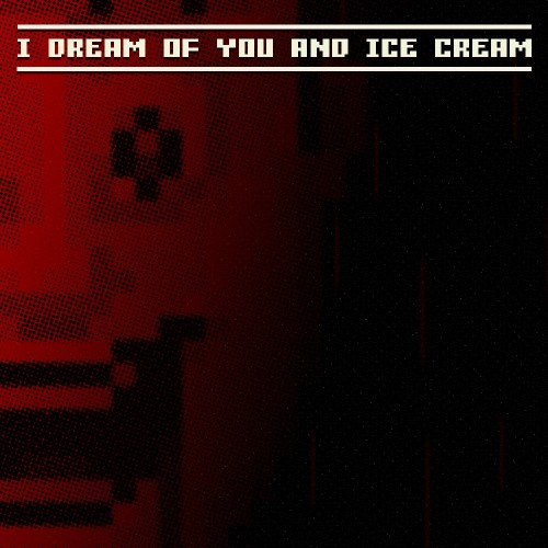 I dream of you and ice cream