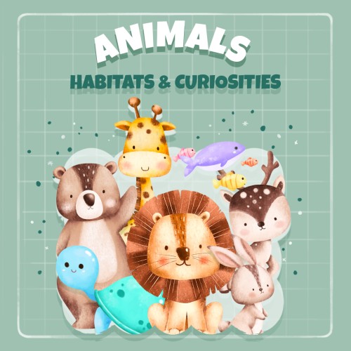 Animals: Habitats and Curiosities